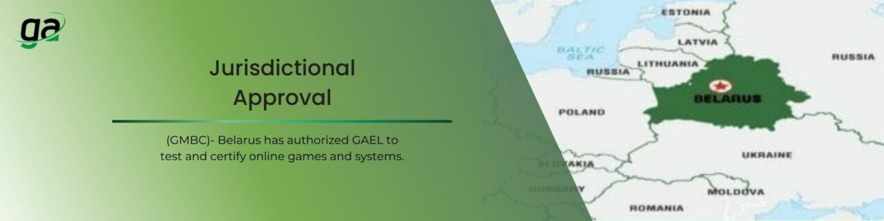 Jurisdictional Approval - (GMBC) - Belarus has authorized GAEL to test and certify online games and systems