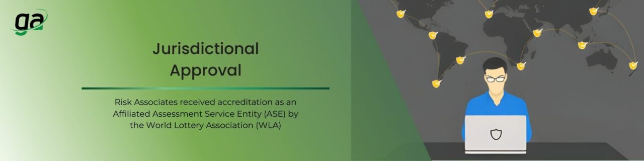 Jurisdictional Approval - Risk Associates received accreditation as an Affiliated Assessment Service Entity (ASE) by the World Lottery Association (WLA)
