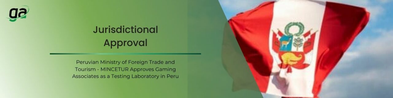 Jurisdictional Approval - Peruvian Ministry of Foreign Trade and Tourism - MINCETUR Approves Gaming Associates as a Testing Laboratory in Peru