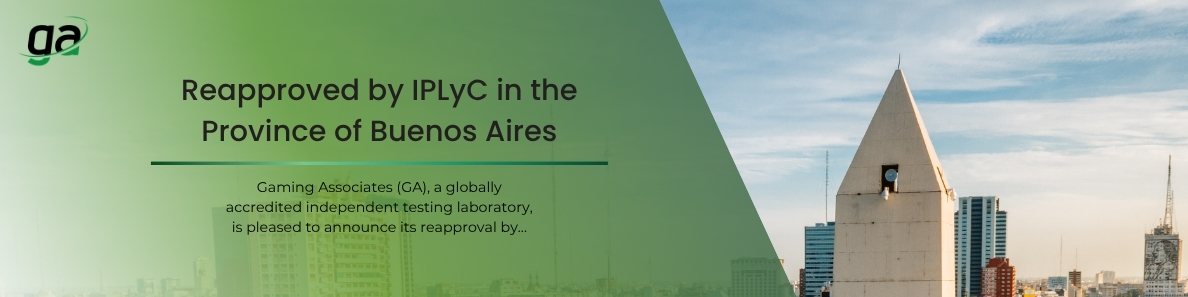Gaming Associates (GA), a globally accredited independent testing laboratory, is pleased to announce its reapproval by the Instituto Provincial de Lotería y Casinos (IPLyC) in the Province of Buenos Aires, Argentina.